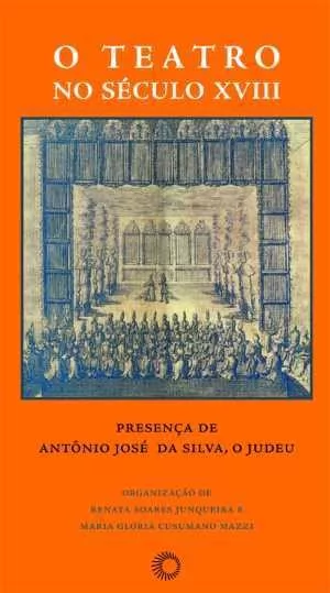 O TEATRO NO SÉCULO XVIII: PRESENÇA DE ANTÔNIO JOSÉ DA SILVA, O JUDEU