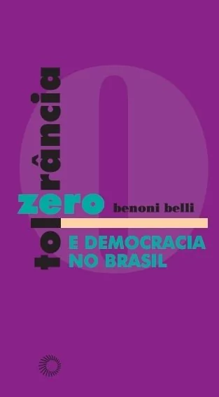 TOLERÂNCIA ZERO E DEMOCRACIA NO BRASIL - Belli, Benoni