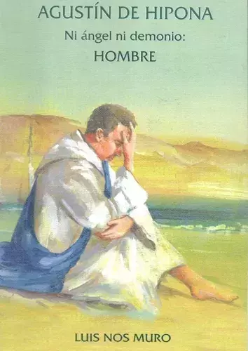 AGUSTIN DE HIPONA NI ANGEL NI DEMONIO HOMBRE
