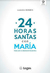 24 HORAS SANTAS CON MARIA GUIAS PARA LA ADORACION EUCARISTICA