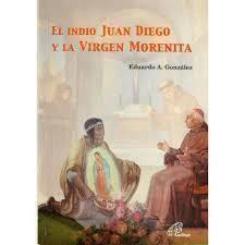 EL INDIO JUAN DIEGO Y LA VIRGEN MORENITA