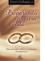 PREPARANDO NUESTRA BODA UNA AYUDA PARA CELEBRAR EL SACRAMENTO DEL MATRIMONIO