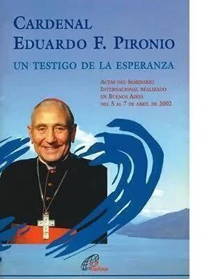 CARDENAL EDUARDO PIRONIO UN TESTIGO DE LA ESPERANZA