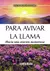 PARA AVIVAR LA LLAMA