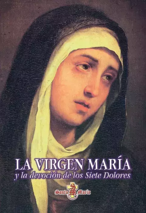 LA VIRGEN MARIA Y LA DEVOCION A LOS 7 DOLORES
