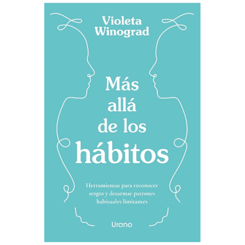 MÁS ALLÁ DE LOS HÁBITOS. Herramientas para reconocer sesgos y desarmar patrones habituales limitantes. de Violeta Winograd
