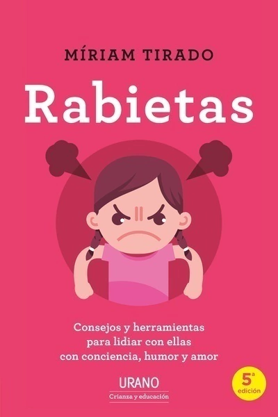 RABIETAS. Consejos y herramientas para lidiar con ellas con conciencia, humor y amor. de Míriam Tirado