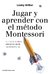 JUGAR Y APRENDER CON EL MÉTODO MONTESSORI de Lesley Britton