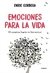 EMOCIONES PARA LA VIDA. El camino hacia tu bienestar. de Enric Corbera