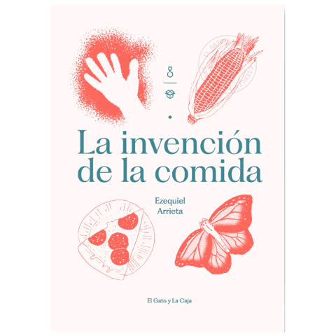 LA INVENCIÓN DE LA COMIDA de Ezequiel Arrieta