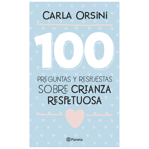 100 PREGUNTAS Y RESPUESTAS SOBRE CRIANZA RESPETUOSA de Carla Orsini