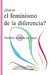 ¿QUÉ ES EL FEMINISMO DE LA DIFERENCIA? de Victoria Sendón de León.