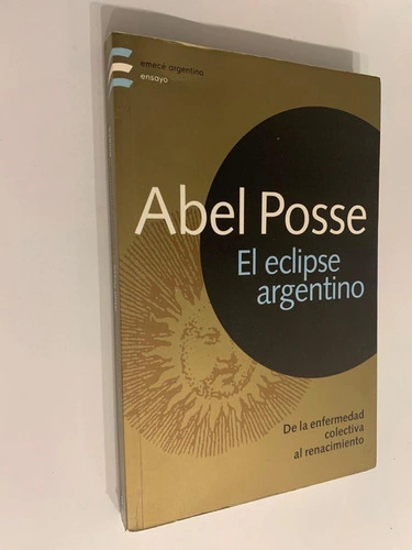 El eclipse argentino/ de la enfermedad colectiva al renacimiento - Abel Posse