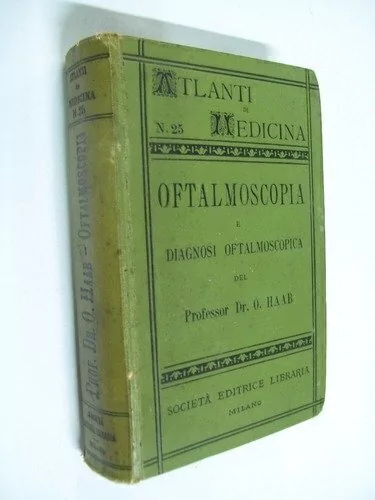 Atlanti di Medicina Oftalmoscopia e diagnosi Oftalmoscopica - O. Professor Haab