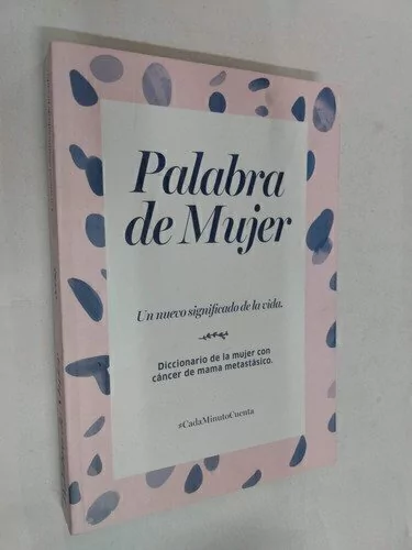 Palabra de mujer/ Diccionario de la mujer con cáncer de mama metastásico/ Un nuevo significado de la vida - Martha Kern