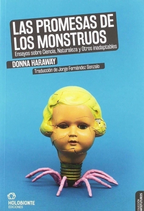 Las promesas de los monstruos / Ensayos sobre ciencia, naturaleza y otros inadaptables - Donna Jeane Haraway