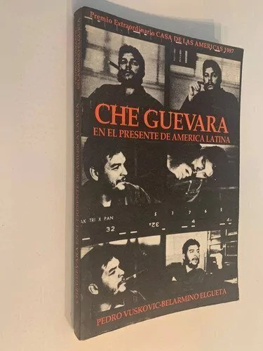 Che Guevara en el presente de América Latina - Pedro Vuskovic / Belarmino Elgueta