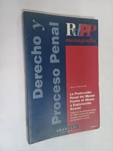 Derecho y proceso penal/ La protección penal del Menor frente al abuso y explotación sexual ( España) - Josep Ma Tamarit Sumalla