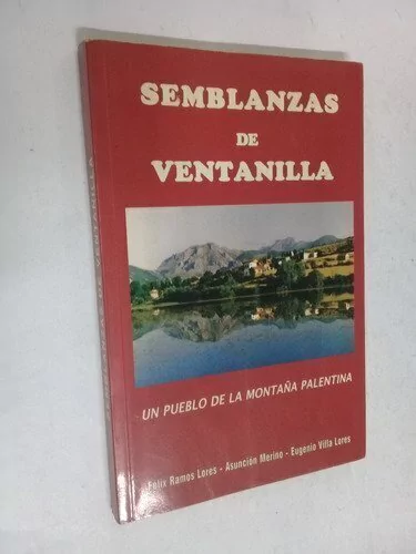 Semblanzas de Ventanilla/ Un pueblo de la montaña palentina - Félix Ramos Lores y otros