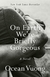 On earth we're briefly gorgeous - Ocean Vuong