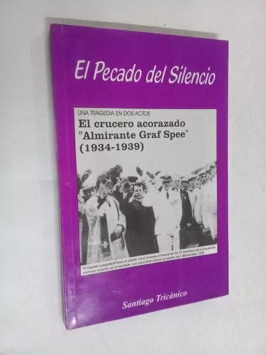 El pecado del silencio/ Una tragedia en dos actos/ El crucero acorazado "Almirante Graf Spee" - Santiago Tricánico