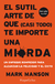 El sutil arte de que (casi todo) te importe una mierda - Mark Manson