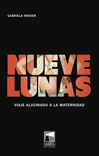 Nueve lunas / Viaje alucinado a la maternidad - Gabriela Wiener