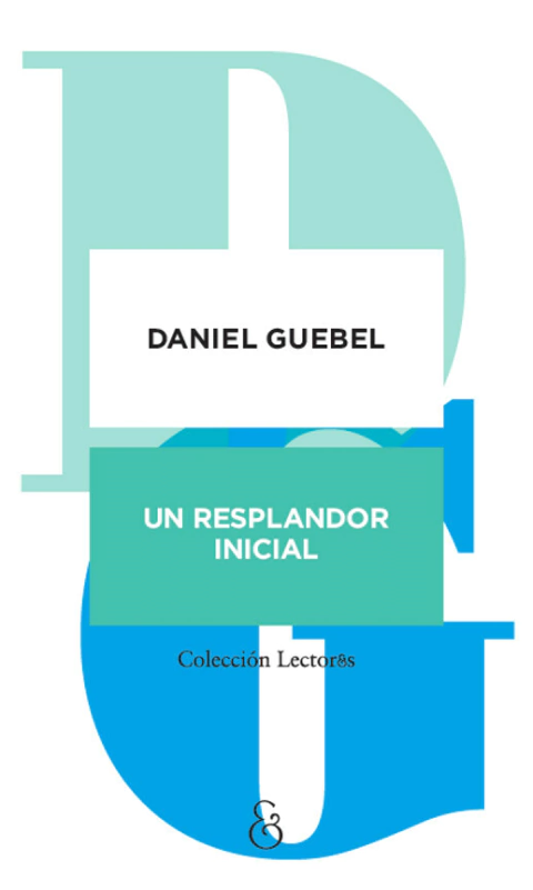 Un resplandor inicial - Daniel Guebel