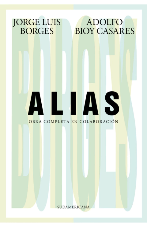Alias / Obra completa en colaboración - Jorge Luis Borges / Adolfo Bioy Casares