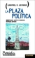 La plaza política/ Irrupciones, vacíos y regresos en Plaza de Mayo - Gabriel D. Lerman