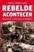 Rebelde acontecer. Relatos de la Resistencia Peronista - Gonzalo Leonidas Chavez