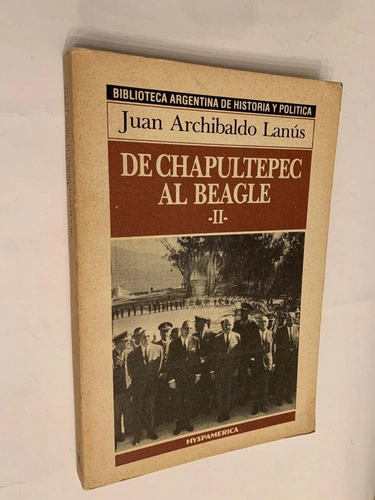 De Chapultepec al Beagle (Pol.Ext.Arg.:1945-1980)/ Tomo II - Juan Archibaldo Lanús