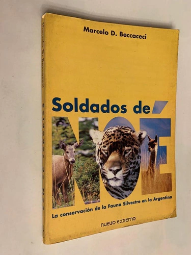 Soldados de Noé / La conservación de la Fauna silvestre en la Argentina - Marcelo D. Beccaceci
