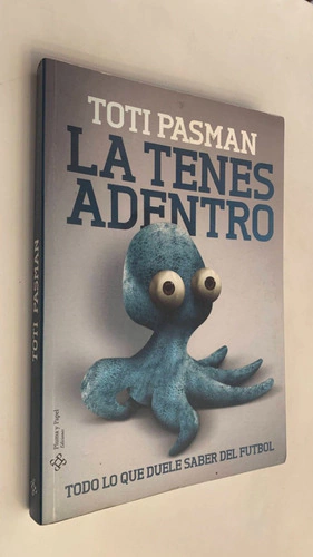La tenés adentro / Todo lo que duele saber del fútbol - Toti Pasman