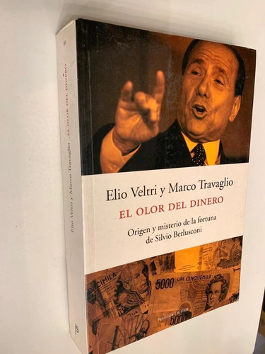 El olor del dinero/ Origen y misterio de la fortuna de Silvio Berlusconi - Elio Veltri / Marco Travaglio