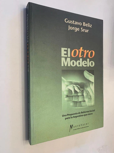 El otro modelo / Una propuesta de Reforma Social para la Argentina que viene - Gustavo Beliz / Jorge Srur