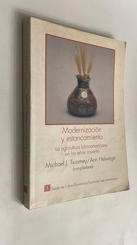 Modernización y estancamiento / La agricultura latinoamericana en los años noventa - Michael Twomey - Ann Helwege (Compiladores)
