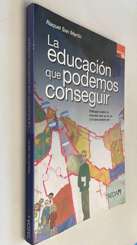 La educación que podemos conseguir/ Diálogos sobre la escuela que ya no es y la que puede ser - Raquel San Martín