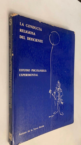 La conducta religiosa del deficiente/ Estudio psicológico experimental - Antonio de la Torre Alcalá