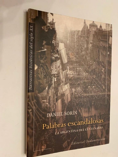 Palabras escandalosas/ La Argentina del Centenario - Daniel Sorín