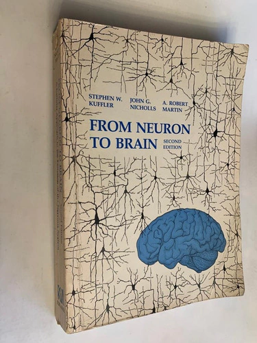 From Neuron to Brain - Second Edition, 1984 - Kuffler, Stephen W. - Nicholls, John G. - Martin, Robert A.