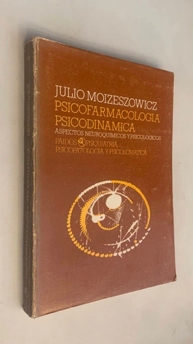 Psicofarmacología psicodinámica/ Aspectos neuroquímicos y psicológicos - Julio Moizeszowicz