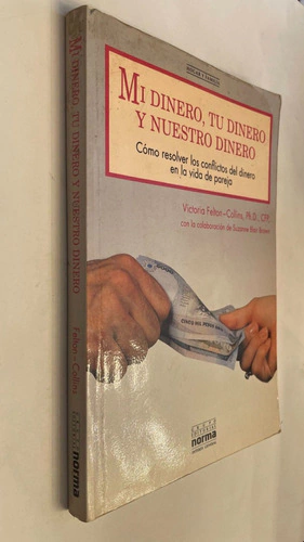 Mi dinero, tu dinero y nuestro dinero/ Cómo resolver los conflictos del dinero en la vida de pareja - Victoria Ph.D. Felton-Collins