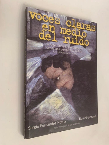 Voces claras en medio del ruido/ La Argentina y la globalización desde una perspectiva crítica/ Recopilación periodística - Sergio Fernández Novoa / Daniel Giarone