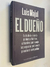 El dueño/ La historia secreta de Néstor Kirchner, el hombre que maneja los negocios públicos y privados de la Argentina - Luis Majul