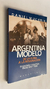 Argentina Modelo - De la furia a la resignacion - Economia y politica entre 1973 y 1998 - Daniel Muchnik