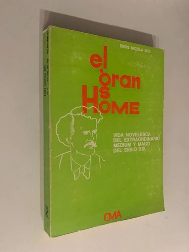 El gran home (Daniel D.Home) / Vida novelesca del extraordinario medium y mago del siglo XIX - Eros Nicola Siri