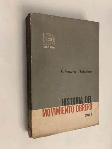 Edouard Dolleans Historia Del Movimiento Obrero/ Tomo I