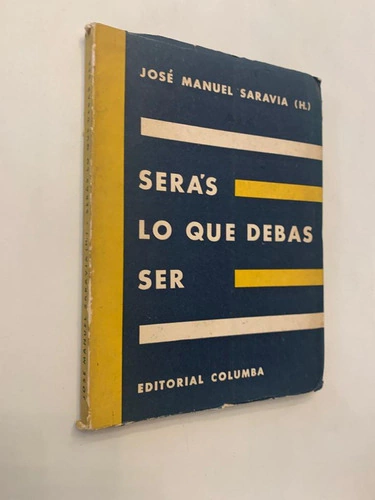 Serás lo que debas ser - José Manuel Saravia