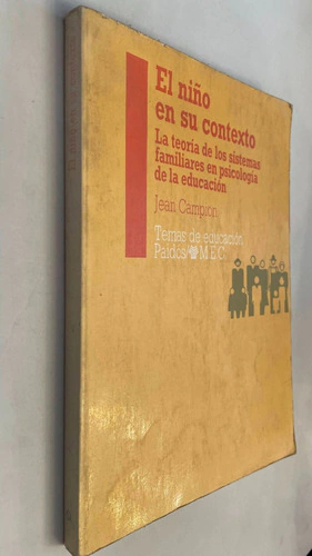 El niño en su contexto/ La teoría de los sistemas familiares en psicología de la educación - Jean Campion